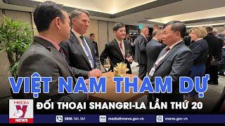 Việt Nam tham dự Đối thoại Shangri-La lần thứ 20 - VNEWS
