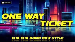 One Way Ticket_[ ChaCha Bomb 80's Style ]_DJJONATHAN'Z VBP!