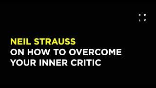 Neil Strauss on How to Overcome Your Inner Critic