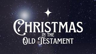 Wednesday, December 11, 2024 - "Christmas In The Old Testament"