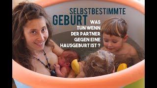 Selbstbestimmte Geburt - Was tun, wenn der Partner gegen eine Hausgeburt ist