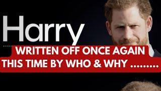 WHO HAS HARRY WRITTEN OFF NOW & WHY LATEST #princeharry #meghan #meghanmarkle