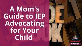 A Mom's Guide to IEP Advocating for Your Child