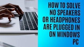 Quick Fix: How to Solve No Speakers or Headphones are Plugged-In on Windows Pc -2024