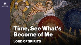 Lord of Spirits - Time, See What's Become of Me [Ep. 96]