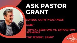 Ask Grant: Live Q&R - Having Faith in sickness, debt, sermons, & the Jezebel spirit