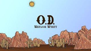 Waylon Wyatt - O.D. (Lyrics)