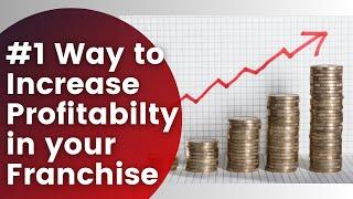 #1 Way To Increase Profitability in your Franchise