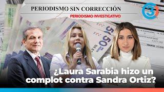 ¿Laura Sarabia hizo complot contra Sandra Ortiz? ¿Quién es la víctima? | Periodismo Sin Corrección