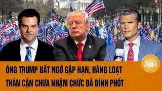 Tâm điểm Thế giới 17/11: Ông Trump bất ngờ gặp hạn, hàng loạt thân cận chưa nhậm chức đã dính phốt