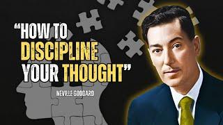 Neville Goddard - How To Discipline Your Thoughts