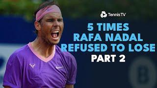 5 Times Rafa Nadal Refused To Lose: Part 2