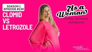 Clomid vs Letrozole, As a Woman Podcast with Natalie Crawford, MD