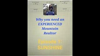 Why you need an EXPERIENCED Mountain Realtor.  Episode 1:    SUNSHINE!