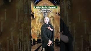 If Wicked Was Set In Hogwarts!