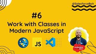 #6 Work with Classes in Modern #JavaScript | LWC #Salesforce