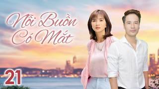 [Phim Việt Nam] NỖI BUỒN CÓ MẮT || TẬP 21 || Phim Tâm Lý, Tình Cảm, Xã Hội