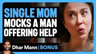 SINGLE MOM MOCKS A Man Offering HELP | Dhar Mann Bonus!