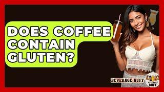 Does Coffee Contain Gluten? - Beverage Buff
