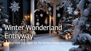 Elegant Winter Wonderland Entryway Designs: How to Style Chic Decor for the Perfect Holiday Welcome