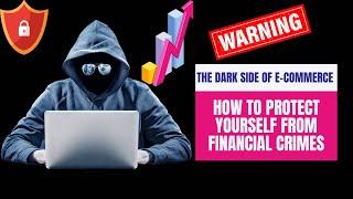 The Dark Side of E-Commerce: How to Protect Yourself from Financial Crimes