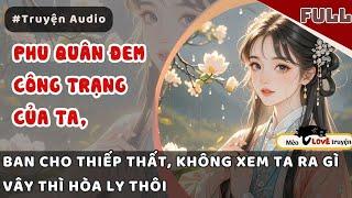 PHU QUÂN CƯỚP CÔNG TRẠNG CỦA TA ĐEM CHO TIỂU THIẾP, ĐÃ KHÔNG XEM TA RA GÌ VẬY THÌ HÒA LI THÔI