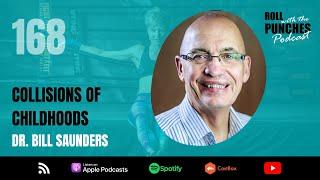 EP168 Dr Bill Saunders | Collisions Of Childhoods | Roll With The Punches Podcast