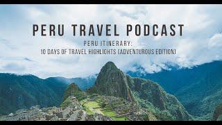 Peru Itinerary: 10 Day Travel Plan (Adventurous Edition)