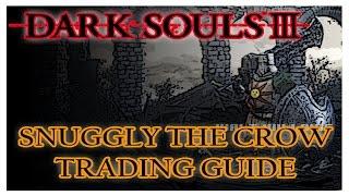 SNUGGLY THE CROW GUIDE [DARK SOULS III] (Trading Guide)