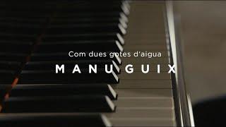 Manu Guix  - Com Dues Gotes d'Aigua  (Videoclip Oficial)