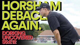 The Horsham Debacle. Again. Dorking Uncovered S5:E12