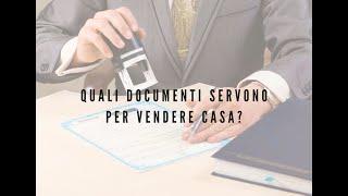 IL NOTAIO RISPONDE: 1. QUALI DOCUMENTI SERVONO PER VENDERE CASA?