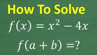 f(x)= x squared – 4x , f(a +b)=?, Algebra Basics! Evaluate a FUNCTION