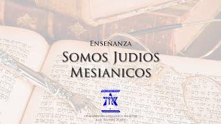 Enseñanza "Somos Judios Mesianicos"-Comunidad Mesiánica Shalom