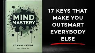 Mind Mastery: 17 Keys That Make You OUTSMART Everybody Else (Audiobook)