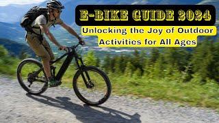 E-Bike Guide 2024: Unlocking the Joy of Outdoor Activities for All Ages