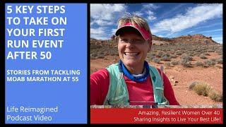 5 Key Steps to Your First Run Event After 50 & Stories From the Moab Marathon at 55