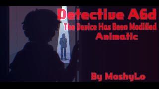 Detective A6d The device has been modified Animatic