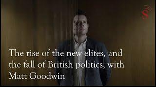 The rise of the new elites, & the fall of British politics, with Matt Goodwin