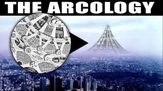 The Arcology Explained — Humanity's Future Home?