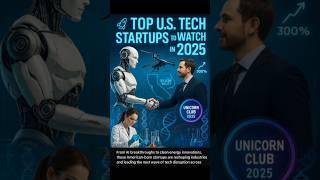 "Top U.S. Tech Startups to Watch in 2025: Innovation, AI, and the Next Big Unicorns"