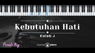 Kebutuhan Hati – Kaleb J (KARAOKE PIANO - FEMALE KEY)