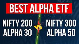 Best Alpha ETF to Invest in 2024 for Long Term Growth | Nifty200 Alpha30 Vs Nifty300 Alpha50 ETF 