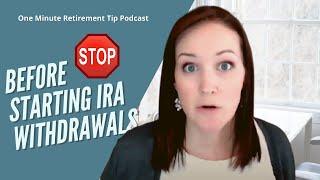 What You Need To Know Before Starting IRA Withdrawals