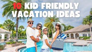 10 KID FRIENDLY FAMILY VACATION IDEAS IN THE USA