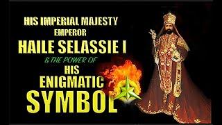 H.I.M. Emperor Haile Selassie I & The Power Of His Enigmatic Symbol