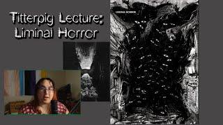 Titterpig Lecture: Liminal Horror