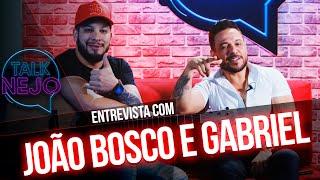 João Bosco e Gabriel | TALKNEJO #17