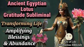 Ancient Egyptian Gratitude Subliminal: Lotus Healing Energy/ Amplifying Blessings& Transforming Life