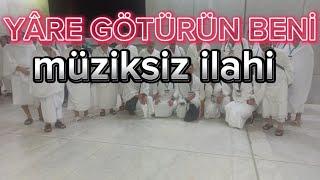 YÂRE GÖTÜRÜN BENİ - MÜZİKSİZ İLAHİ